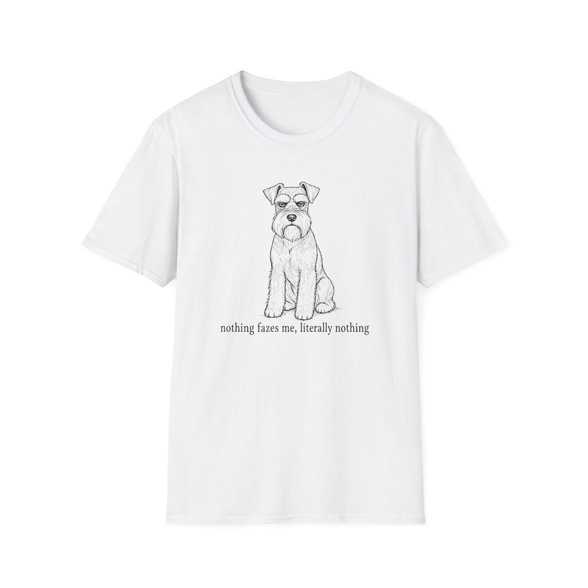 Nothing Fazes Me, Literally Nothing T-shirt