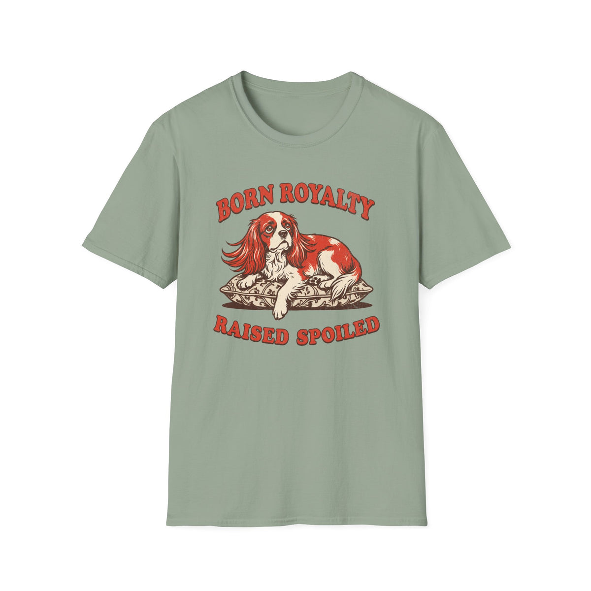 Born Royalty, Raised Spoiled T-shirt