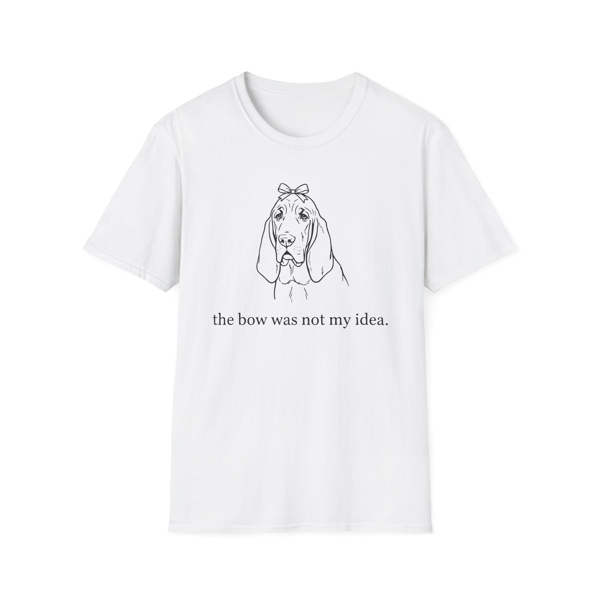 The Bow Was Not My Idea T-shirt