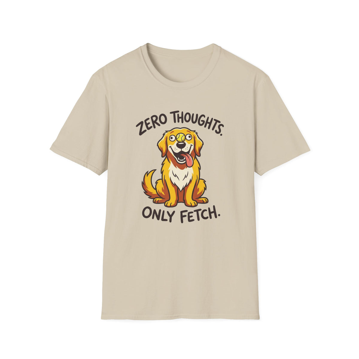 Zero Thoughts, Only Fetch T-shirt