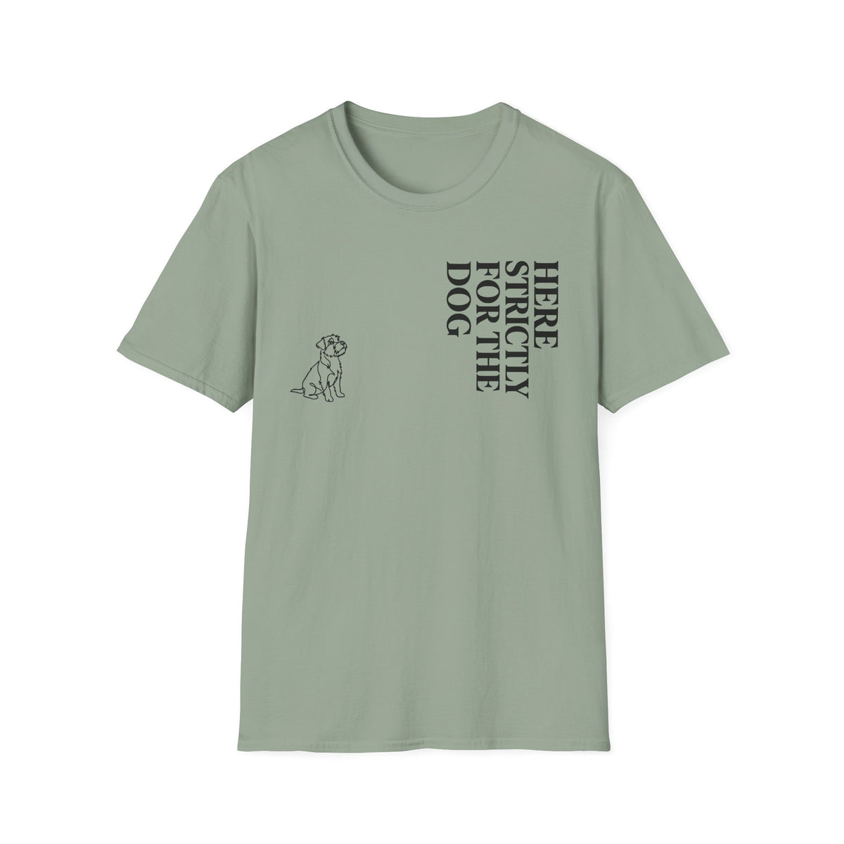 Here Strictly For The Dog T-shirt
