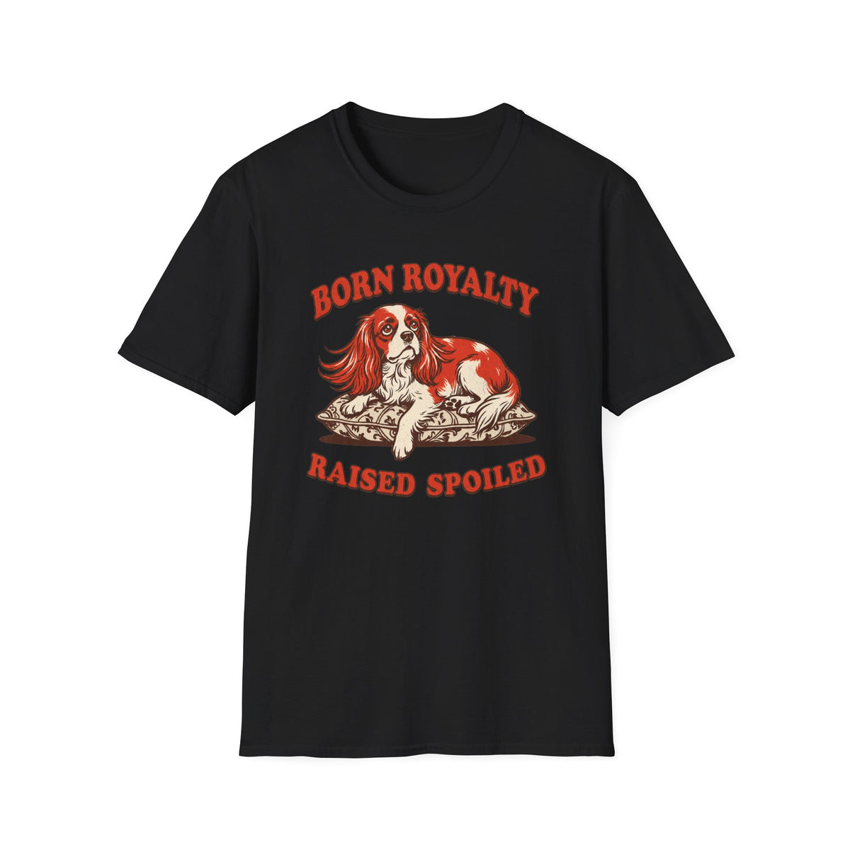 Born Royalty, Raised Spoiled T-shirt