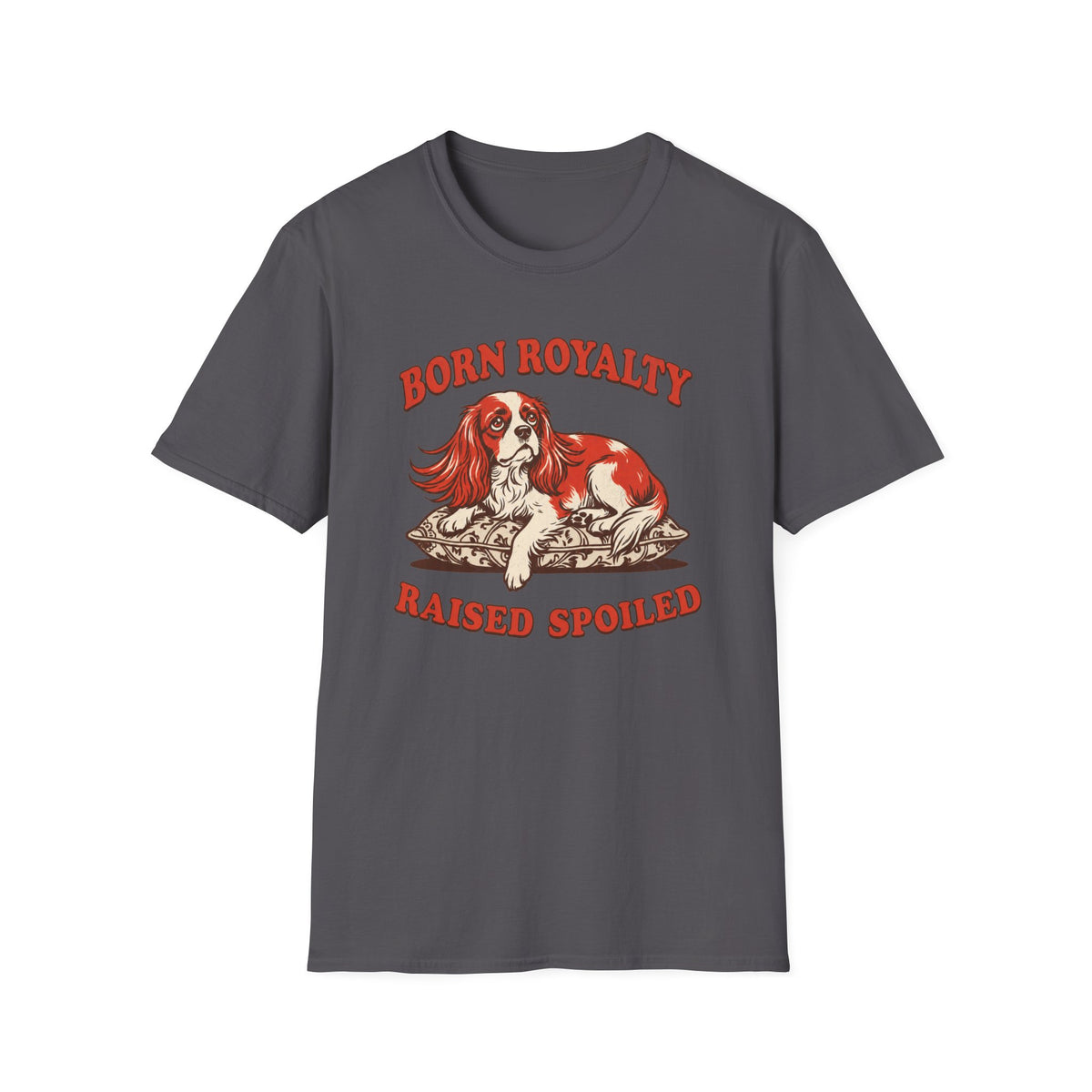 Born Royalty, Raised Spoiled T-shirt