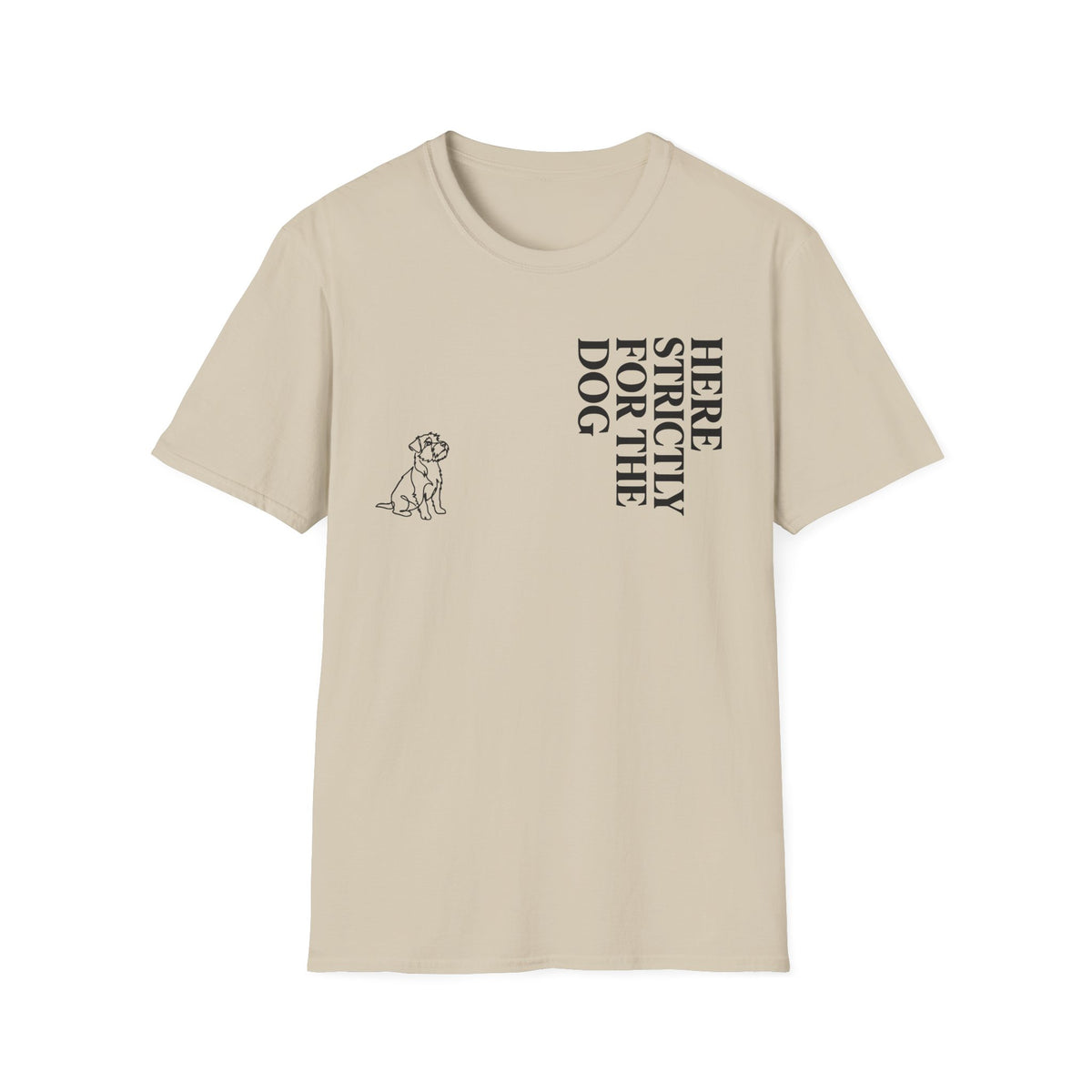 Here Strictly For The Dog T-shirt