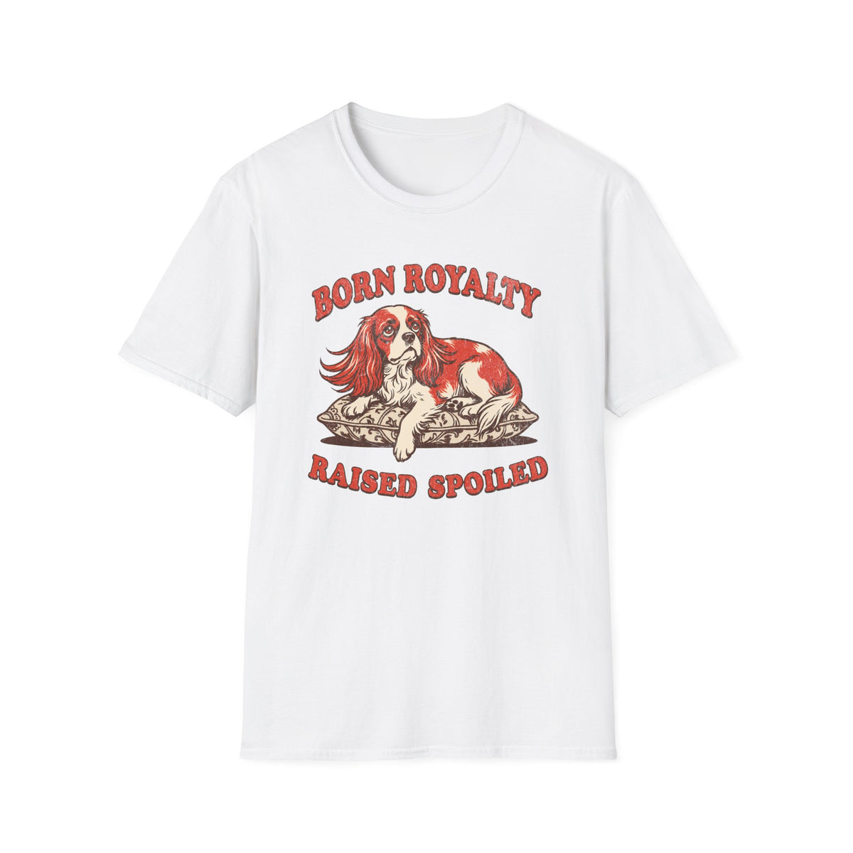 Born Royalty, Raised Spoiled T-shirt