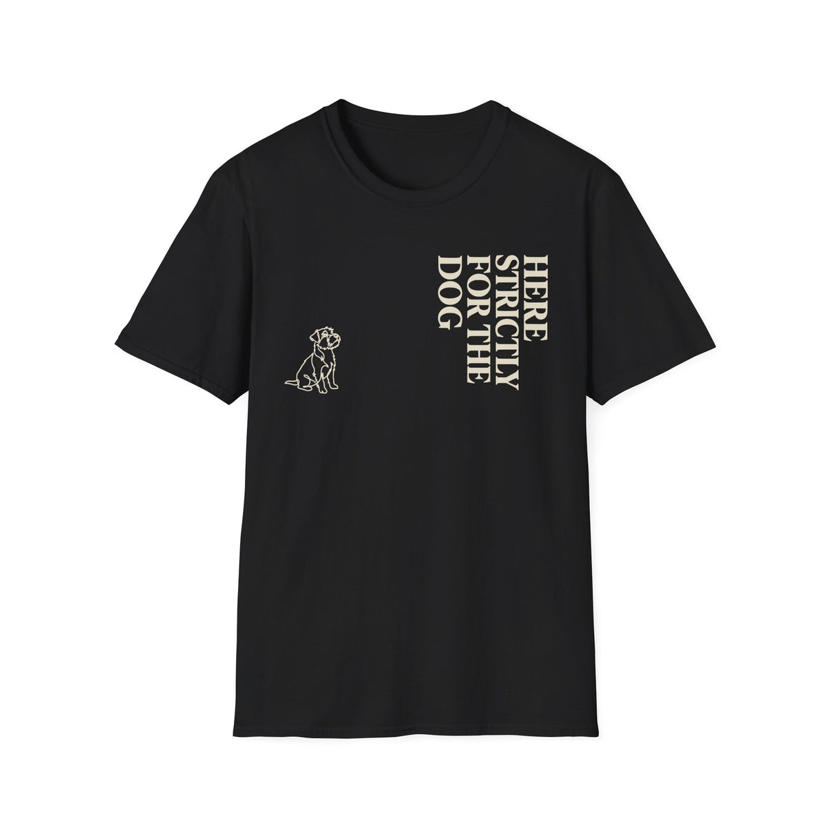Here Strictly For The Dog T-shirt