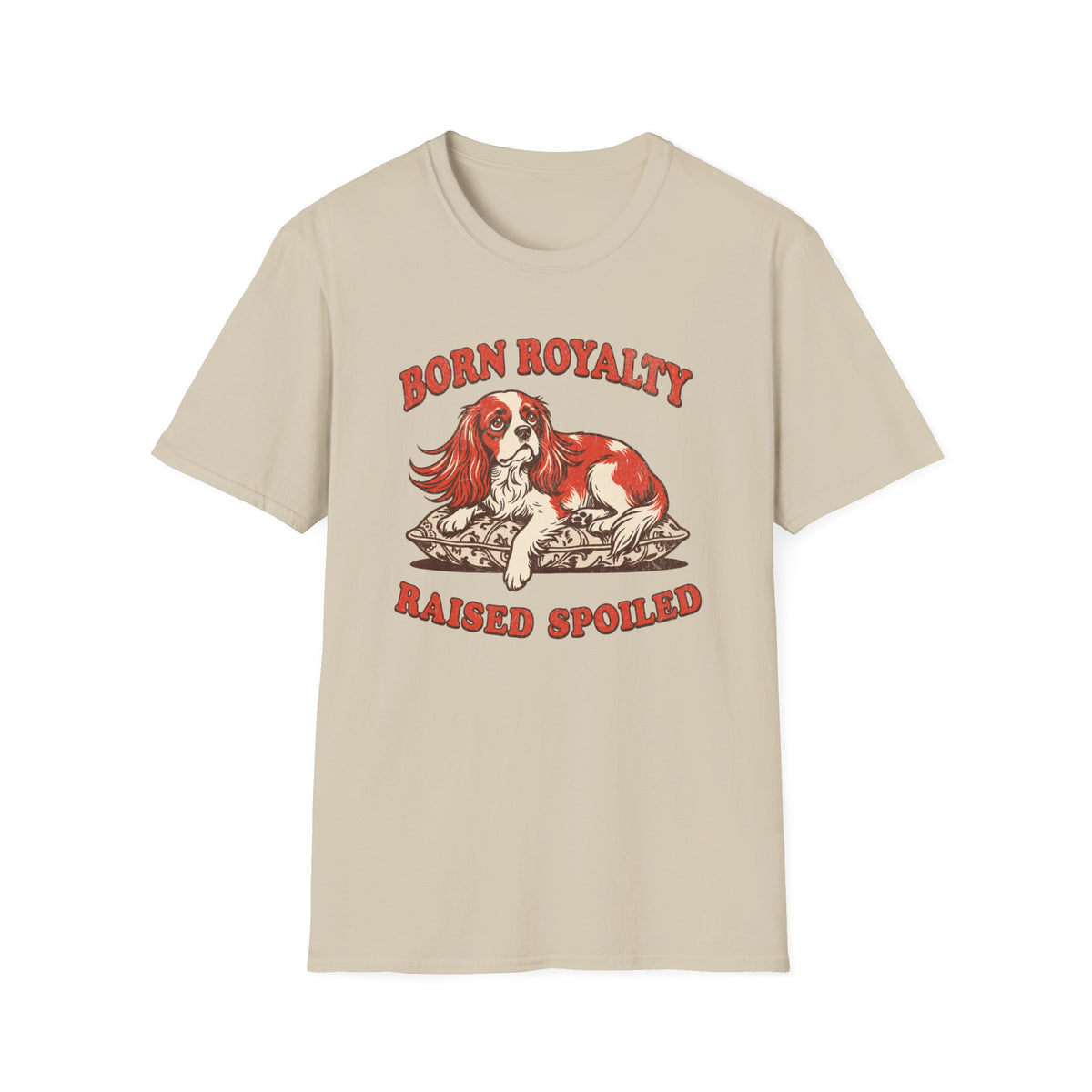 Born Royalty, Raised Spoiled T-shirt