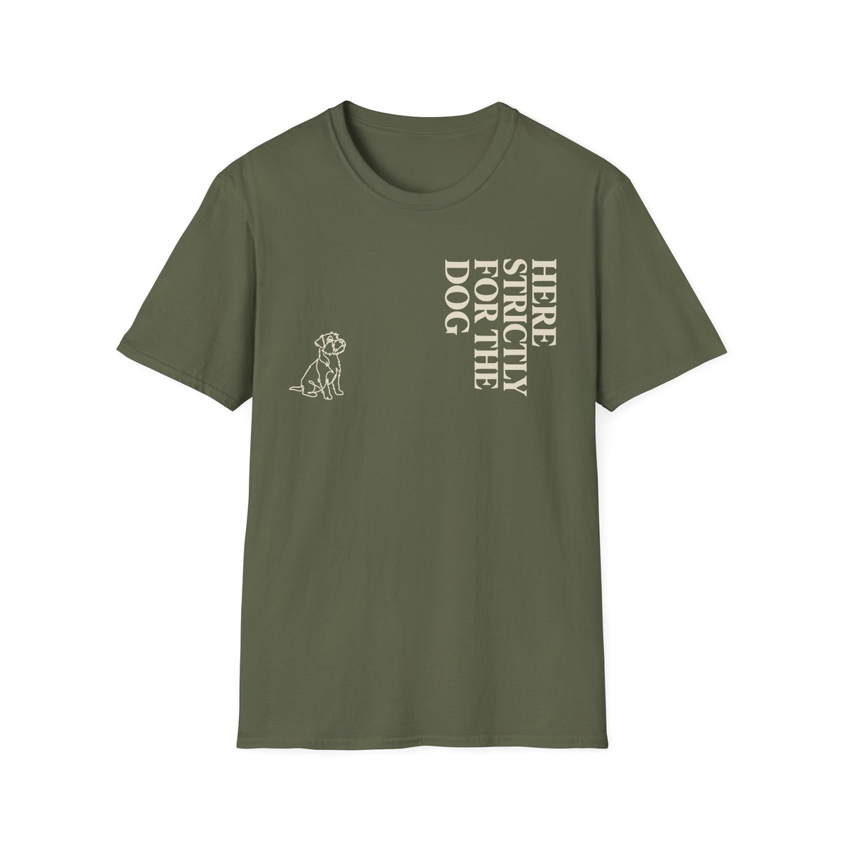 Here Strictly For The Dog T-shirt